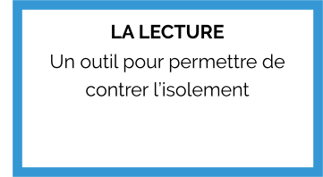 LA LECTURE Un outil pour permettre de contrer l’isolement