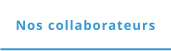 Nos collaborateurs